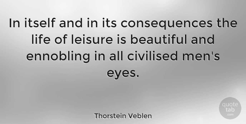 Thorstein Veblen Quote About Life, Beautiful, Eye: In Itself And In Its...