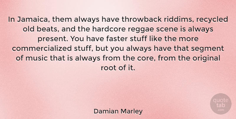 Damian Marley Quote About Faster, Hardcore, Music, Original, Recycled: In Jamaica Them Always Have...