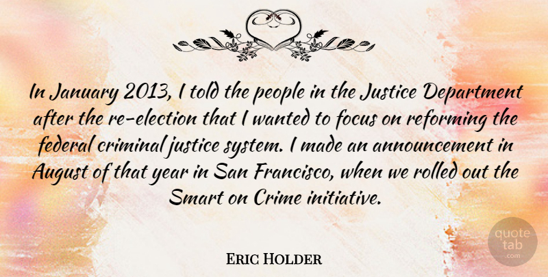 Eric Holder Quote About August, Crime, Criminal, Department, Federal: In January 2013 I Told...