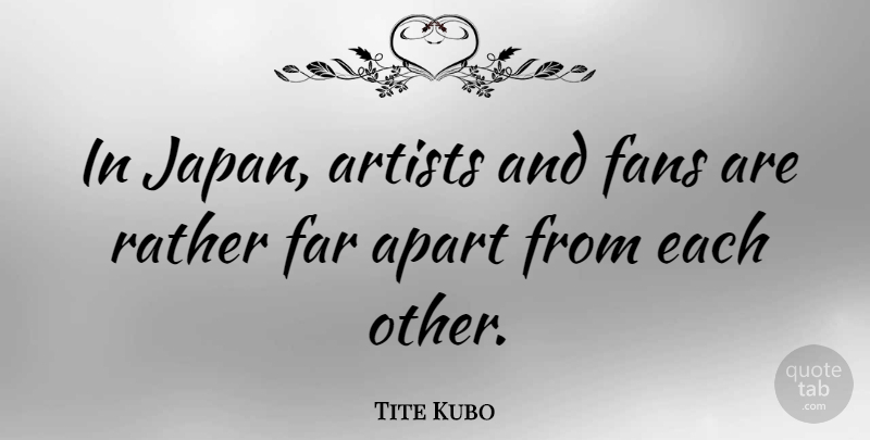 Tite Kubo Quote About Artist, Japan, Fans: In Japan Artists And Fans...