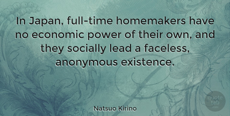 Natsuo Kirino Quote About Anonymous, Power, Socially: In Japan Full Time Homemakers...