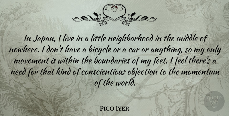 Pico Iyer Quote About Boundaries, Car, Middle, Movement, Objection: In Japan I Live In...