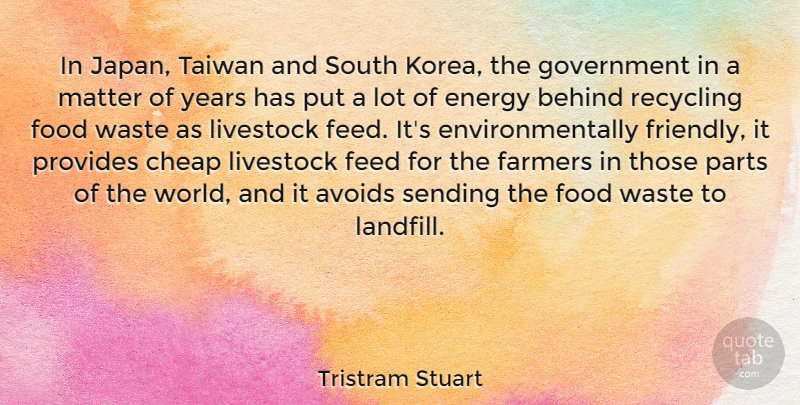 Tristram Stuart Quote About Avoids, Behind, Cheap, Farmers, Feed: In Japan Taiwan And South...