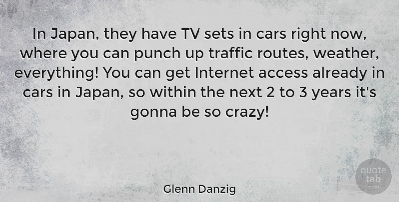 Glenn Danzig Quote About Crazy, Japan, Years: In Japan They Have Tv...