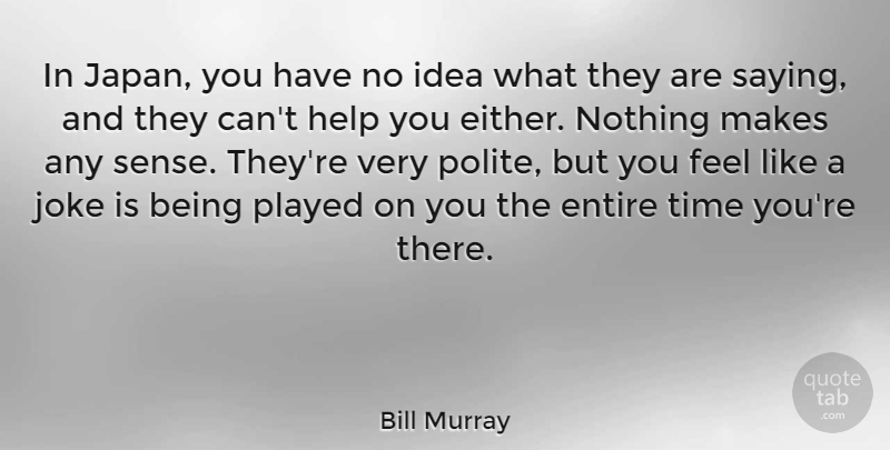 Bill Murray Quote About Ideas, Japan, Helping: In Japan You Have No...
