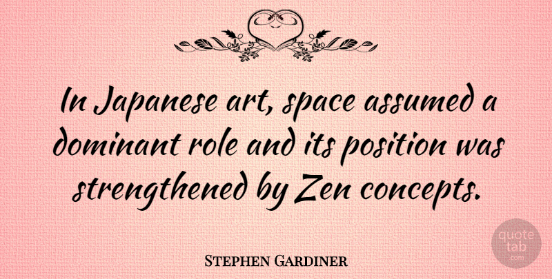 Stephen Gardiner Quote About Art, Space, Roles: In Japanese Art Space Assumed...