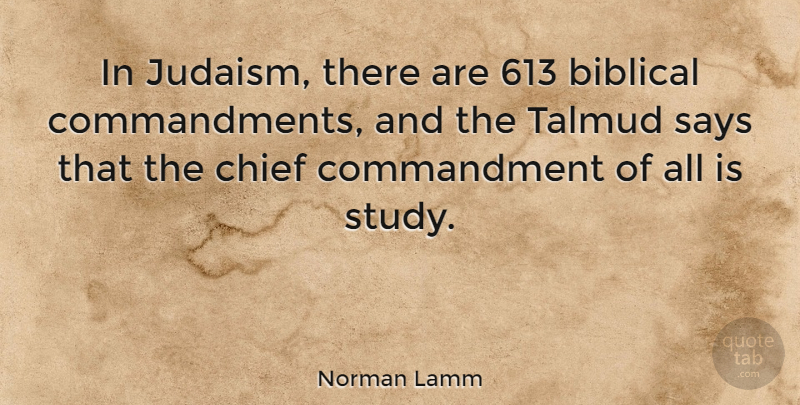 Norman Lamm Quote About Biblical, Study, Chiefs: In Judaism There Are 613...