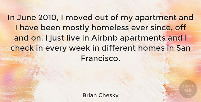 Brian Chesky Quote About Home, June, San Francisco: In June 2010 I Moved...