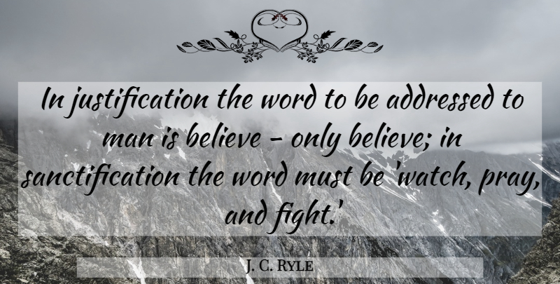 J. C. Ryle Quote About Believe, Fighting, Men: In Justification The Word To...