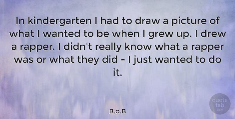 B.o.B Quote About Drew, Grew: In Kindergarten I Had To...