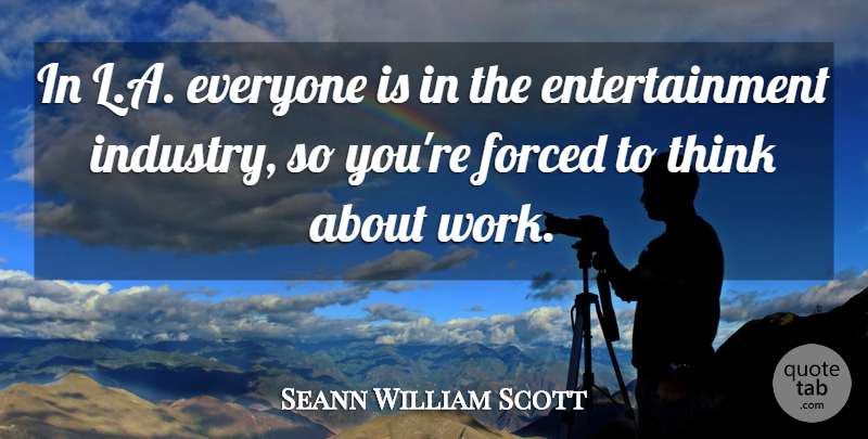 Seann William Scott Quote About Entertainment, Work: In L A Everyone Is...