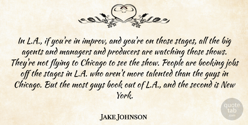Jake Johnson Quote About Agents, Guys, Jobs, Managers, People: In L A If Youre...