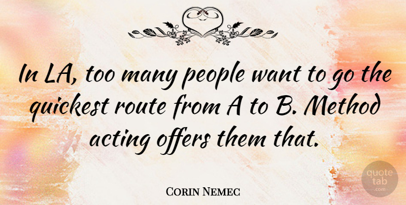 Corin Nemec Quote About People, Acting, Want: In La Too Many People...