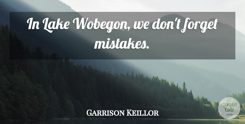 Garrison Keillor Quote About Forgiveness, Mistake, Lakes: In Lake Wobegon We Dont...