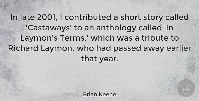 Brian Keene Quote About Anthology, Earlier, Passed, Richard, Tribute: In Late 2001 I Contributed...