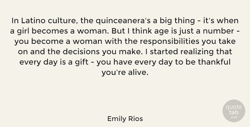 Emily Rios Quote About Age, Becomes, Decisions, Gift, Girl: In Latino Culture The Quinceaneras...