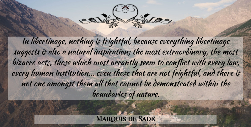 Marquis de Sade Quote About Inspiration, Law, Conflict: In Libertinage Nothing Is Frightful...