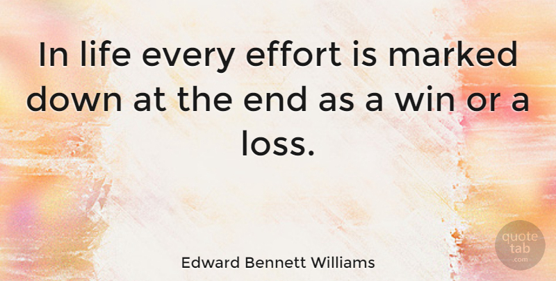 Edward Bennett Williams Quote About Loss, Cutting, Winning: In Life Every Effort Is...
