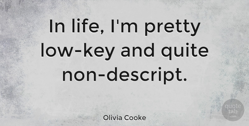 Olivia Cooke Quote About Keys, Lows, Low Key: In Life Im Pretty Low...