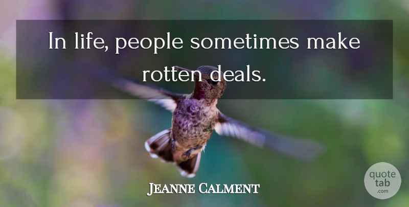Jeanne Calment Quote About Life, People, Rotten: In Life People Sometimes Make...
