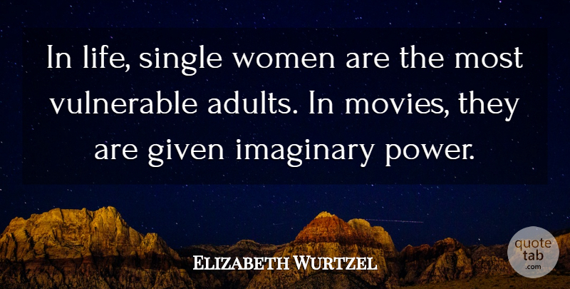 Elizabeth Wurtzel Quote About Life, Literature, Adults: In Life Single Women Are...