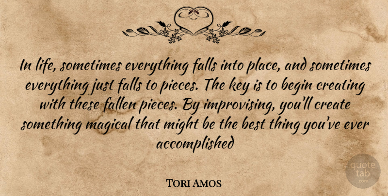 Tori Amos Quote About Fall, Keys, Creating: In Life Sometimes Everything Falls...