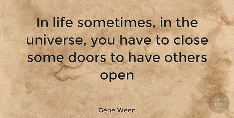 Gene Ween Quote About Doors, Sometimes, Universe: In Life Sometimes In The...
