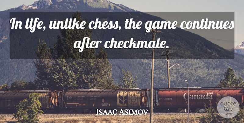 Isaac Asimov Quote About Life, Games, Chess Game: In Life Unlike Chess The...