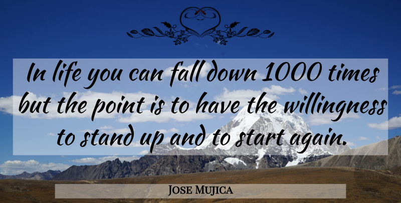 Jose Mujica Quote About Fall, Falling Down, Willingness: In Life You Can Fall...