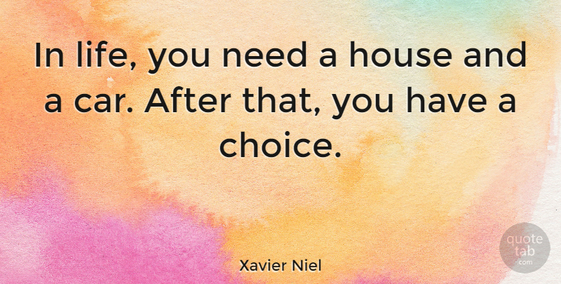 Xavier Niel Quote About Car, Choices, House: In Life You Need A...