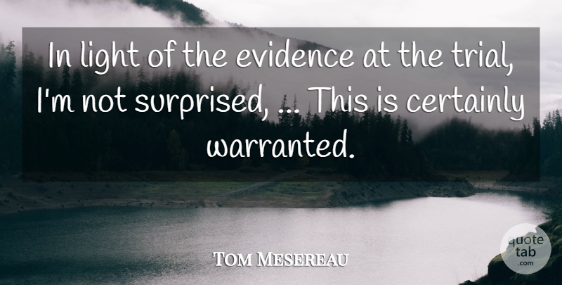Tom Mesereau Quote About Certainly, Evidence, Light: In Light Of The Evidence...