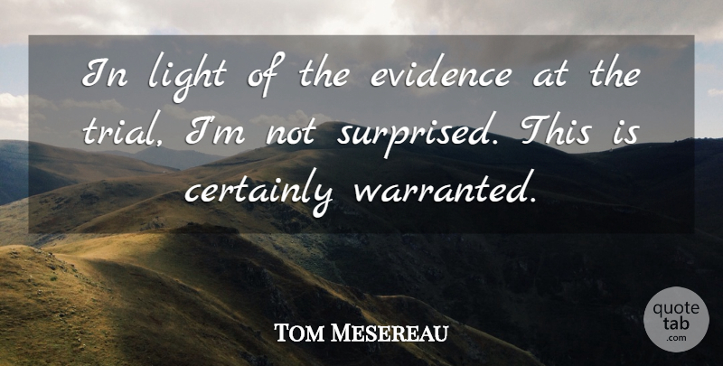 Tom Mesereau Quote About Certainly, Evidence, Light: In Light Of The Evidence...