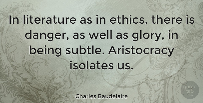 Charles Baudelaire Quote About Literature, Aristocracy, Ethics: In Literature As In Ethics...