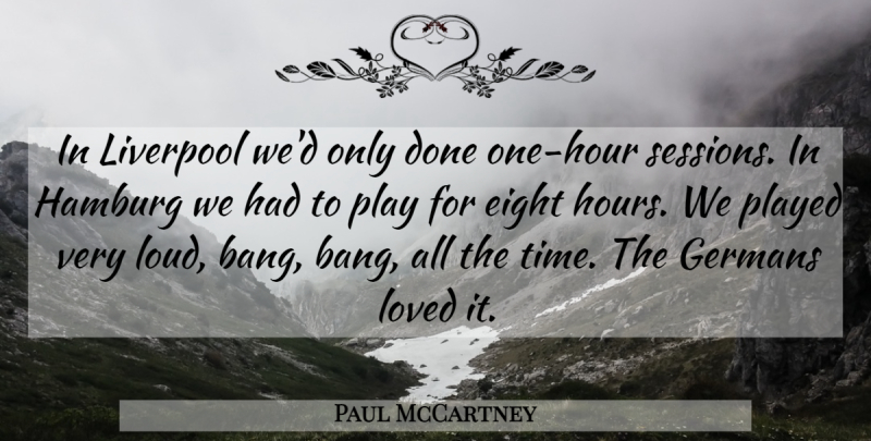 Paul McCartney Quote About Eight, Play, Done: In Liverpool Wed Only Done...