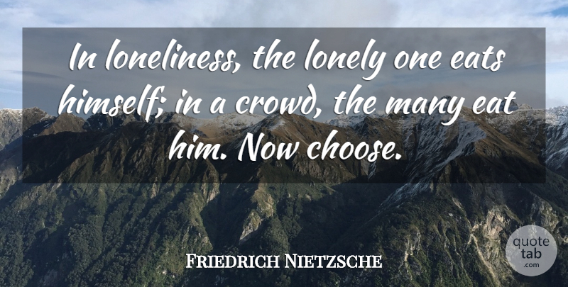 Friedrich Nietzsche Quote About Lonely, Loneliness, Crowds: In Loneliness The Lonely One...