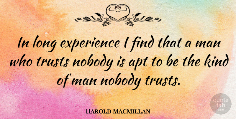 Harold MacMillan Quote About Apt, Experience, Man: In Long Experience I Find...