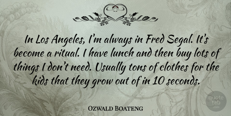 Ozwald Boateng Quote About Kids, Lunch, Clothes: In Los Angeles Im Always...