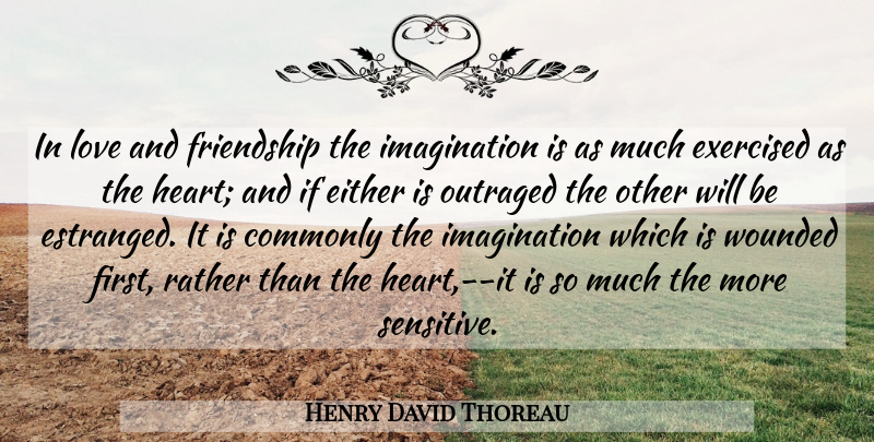 Henry David Thoreau Quote About Friendship, Heart, Imagination: In Love And Friendship The...