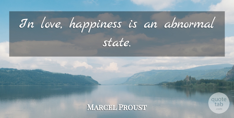 Marcel Proust Quote About Abnormal, States: In Love Happiness Is An...