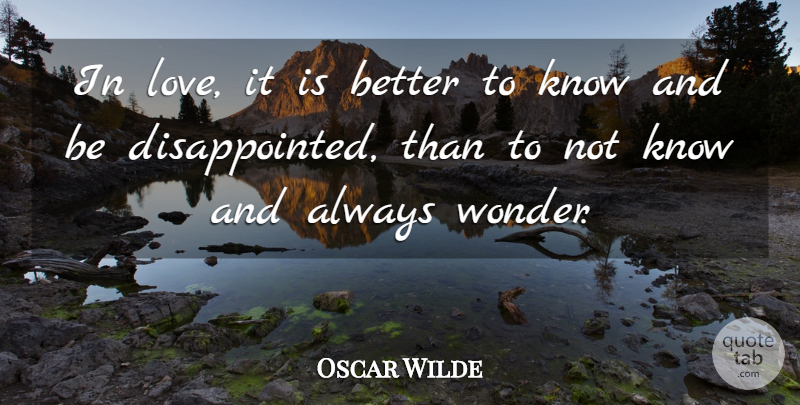 Oscar Wilde Quote About Wonder, Express Yourself, Disappointed Love: In Love It Is Better...