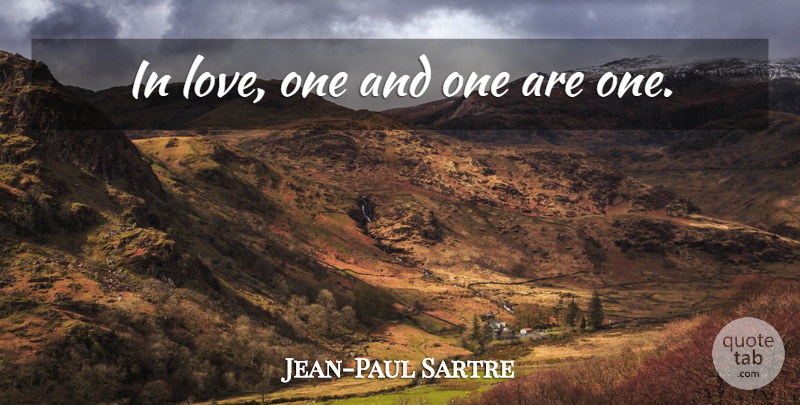 Jean-Paul Sartre Quote About Love, Inspirational, Undone: In Love One And One...