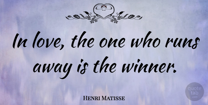 Henri Matisse Quote About Love, Running, Winner: In Love The One Who...