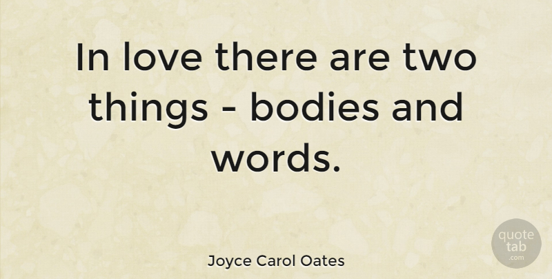 Joyce Carol Oates Quote About Love, Two, Body: In Love There Are Two...