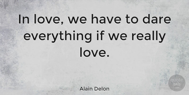 Alain Delon Quote About Dare, Ifs: In Love We Have To...