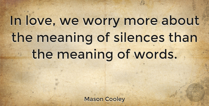 Mason Cooley Quote About Worry, Silence, Literature: In Love We Worry More...