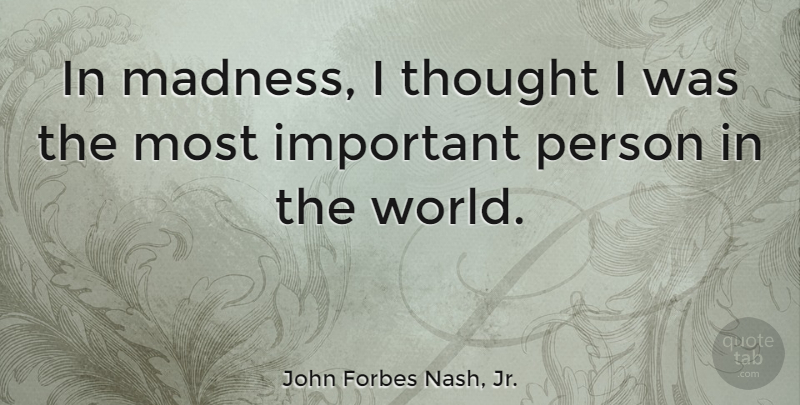John Forbes Nash, Jr. Quote About undefined: In Madness I Thought I...