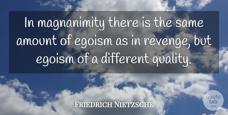 Friedrich Nietzsche Quote About Revenge, Quality, Different: In Magnanimity There Is The...
