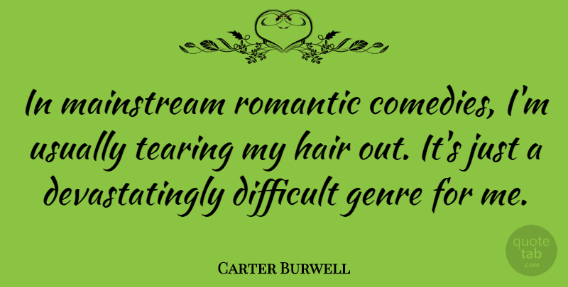Carter Burwell Quote About Romantic Love, Hair, Comedy: In Mainstream Romantic Comedies Im...