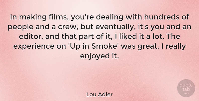 Lou Adler Quote About Dealing, Enjoyed, Experience, Great, Liked: In Making Films Youre Dealing...