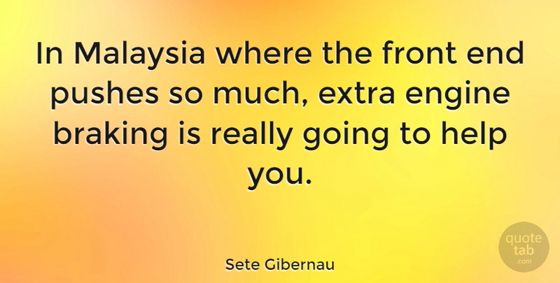 Sete Gibernau Quote About Helping, Ends, Malaysia: In Malaysia Where The Front...